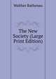 The New Society (Large Print Edition), Walther Rathenau 