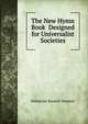 The New Hymn Book Designed for Universalist Societies, Sebastian Russell Streeter 