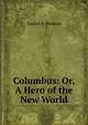 Columbus: Or, A Hero of the New World, Daniel S. Preston 
