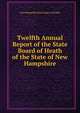 Twelfth Annual Report of the State Board of Heath of the State of New Hampshire, New Hampshire State Dept. of Health 