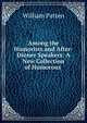 Among the Humorists and After-Dinner Speakers: A New Collection of Humorous ., William Patten 