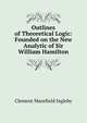 Outlines of Theoretical Logic: Founded on the New Analytic of Sir William Hamilton, Ingleby, Clement Mansfield, 1823-1886 