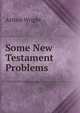 Some New Testament Problems, Arthur Wright 