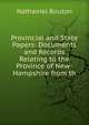 Provincial and State Papers: Documents and Records Relating to the Province of New-Hampshire from th, Nathaniel Bouton 
