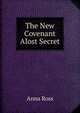The New Covenant Alost Secret, Anna Ross 