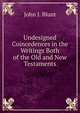 Undesigned Coincedences in the Writings Both of the Old and New Testaments, John J. Blunt 
