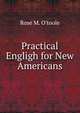 Practical Engligh for New Americans, Rose M. O'Toole 