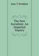 The New Socialism: An Impartial Inquiry, Jane T Stoddart 