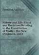 Nature and Life: Facts and Doctrines Relating to the Constitution of Matter, the New Dynamics, and t, Fernand Papillon 