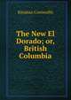 The New El Dorado; or, British Columbia, Kinahan Cornwallis 
