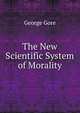 The New Scientific System of Morality, George Gore 