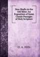 New Shafts in the Old Mine: An Exposition of Some Classic Passages of Holy Scripture, O. A. Hills 