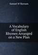 A Vocabulary of English Rhymes Arranged on a New Plan, Samuel W Barnum 