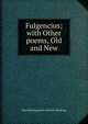 Fulgencius; with Other poems, Old and New, Boyd Montgomerie Maurice Ranking 