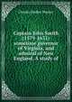 Captain John Smith (1579-1631) sometime governor of Virginia, and admiral of New England. A study of, Warner, Charles Dudley, 1829-1900 
