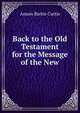 Back to the Old Testament for the Message of the New, Anson Bartie Curtis 