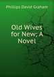 Old Wives for New; A Novel, Phillips David Graham 