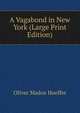 A Vagabond in New York (Large Print Edition), Oliver Madox Hueffer 