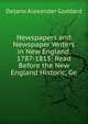 Newspapers and Newspaper Writers in New England, 1787-1815: Read Before the New England Historic, Ge, Delano Alexander Goddard 