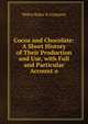 Cocoa and Chocolate: A Short History of Their Production and Use, with Full and Particular Account o, Walter Baker &amp; Company 