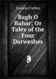 Bagh O Bahar; Or Tales of the Four Darweshes, Duncan Forbes 