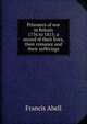 Prisoners of war in Britain 1756 to 1815; a record of their lives, their romance and their sufferings, Francis Abell 