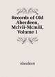 Records of Old Aberdeen, Mclvii-Mcmiii, Volume 1, Aberdeen 