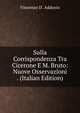 Sulla Corrispondenza Tra Cicerone E M. Bruto: Nuove Osservazioni . (Italian Edition), Vincenzo D'. Addozio 