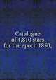 Catalogue of 4,810 stars for the epoch 1850;, 