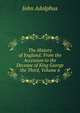 The History of England: From the Accession to the Decease of King George the Third, Volume 6, John Adolphus 