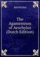 The Agamemnon of Aeschylus (Dutch Edition), Johannes Minckwitz Aeschylus 