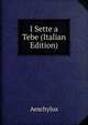 I Sette a Tebe (Italian Edition), Johannes Minckwitz Aeschylus 