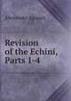 Revision of the Echini, Parts 1-4, Alexander Agassiz 