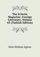 The Eclectic Magazine: Foreign Literature, Volume 43 (Turkish Edition), John Holmes Agnew 