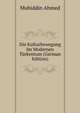 Die Kulturbewegung Im Modernen Turkentum (German Edition), Muhiddin Ahmed 