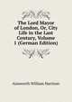 The Lord Mayor of London, Or, City Life in the Last Century, Volume 1 (German Edition), Ainsworth William Harrison 