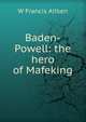 Baden-Powell: the hero of Mafeking, W Francis Aitken 