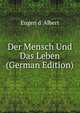 Der Mensch Und Das Leben (German Edition), Eugen d' Albert 