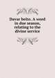 Davar beito. A word in due season, relating to the divine service, 