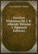 Escritos Postumos De J. B. Alberdi, Volume 1 (Spanish Edition), Juan Bautista Alberdi 