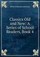 Classics Old and New: A Series of School Readers, Book 4, Alderman, Edwin Anderson, 1861-1931 