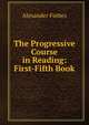 The Progressive Course in Reading: First-Fifth Book., Alexander Forbes 