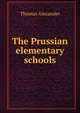 The Prussian elementary schools, Thomas Alexander 