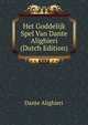 Het Goddelijk Spel Van Dante Alighieri (Dutch Edition), Dante Alighieri 