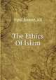 The Ethics Of Islam, Syed Ameer. Ali 