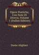 Opere Poetiche, Con Note Di Diversi, Volume 1 (Italian Edition), Dante Alighieri 