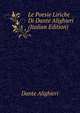 Le Poesie Liriche Di Dante Alighieri (Italian Edition), Dante Alighieri 