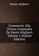 Commento Alla Divina Commedia De Dante Alighieri, Volume 1 (Italian Edition), Dante Alighieri 