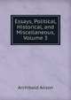 Essays, Political, Historical, and Miscellaneous, Volume 3, Alison, Archibald Sir 
