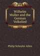 Wilhelm Muller and the German Volkslied, Philip Schuyler Allen 